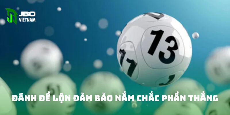 Đánh đề lộn đảm bảo nắm chắc phần thắng