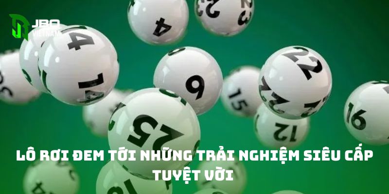 Lô rơi đem tới những trải nghiệm siêu cấp tuyệt vời